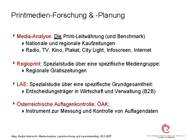 Printmedien-Forschung & -Planung 4 Media-Analyse: Die Print-Leitwährung (und Benchmark) 4 Nationale und regionale Kaufzeitungen