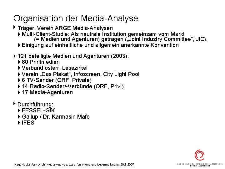 Organisation der Media-Analyse 4 Träger: Verein ARGE Media-Analysen 4 Multi-Client-Studie: Als neutrale Institution gemeinsam