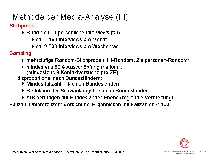 Methode der Media-Analyse (III) Stichprobe: 4 Rund 17. 500 persönliche Interviews (f 2 f)