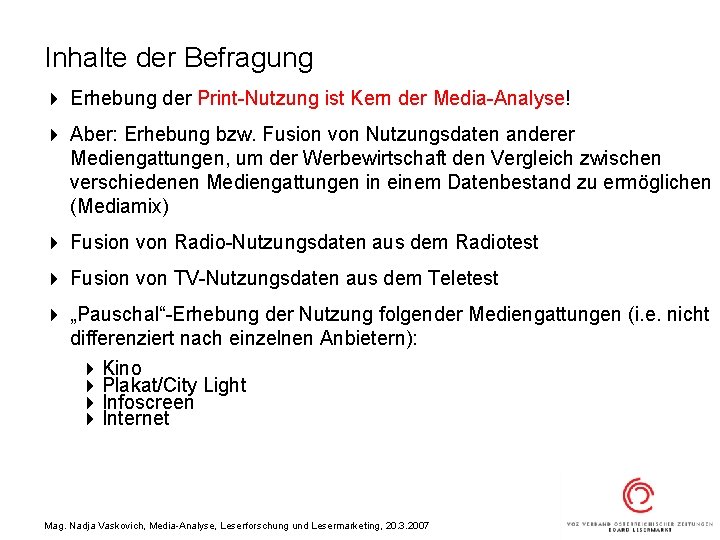 Inhalte der Befragung 4 Erhebung der Print-Nutzung ist Kern der Media-Analyse! 4 Aber: Erhebung
