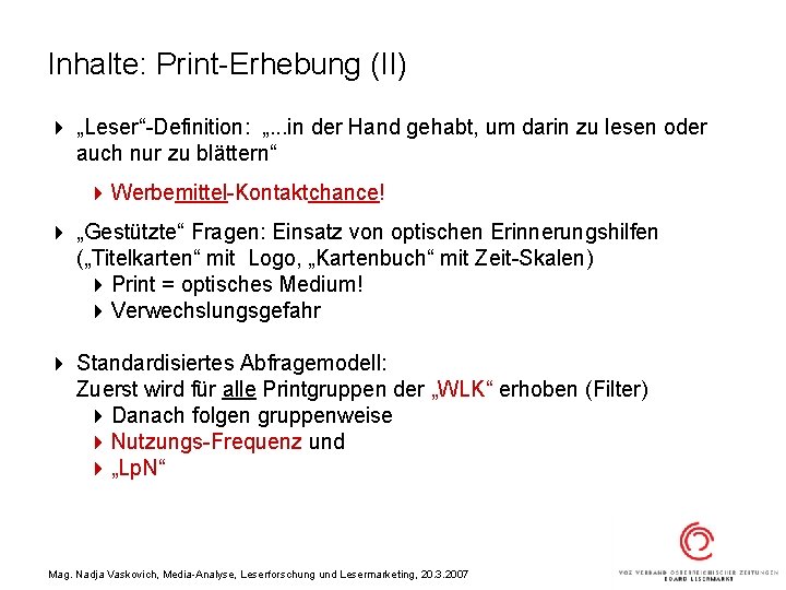 Inhalte: Print-Erhebung (II) 4 „Leser“-Definition: „. . . in der Hand gehabt, um darin