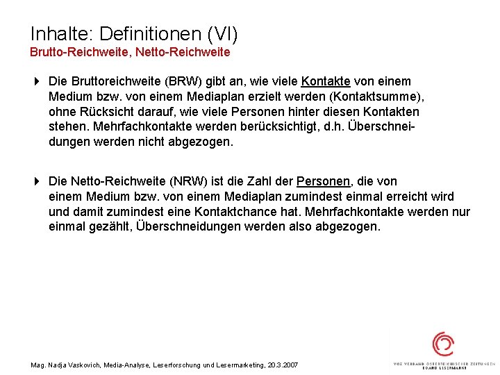 Inhalte: Definitionen (VI) Brutto-Reichweite, Netto-Reichweite 4 Die Bruttoreichweite (BRW) gibt an, wie viele Kontakte