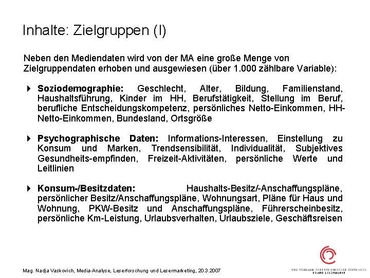 Inhalte: Zielgruppen (I) Neben den Mediendaten wird von der MA eine große Menge von