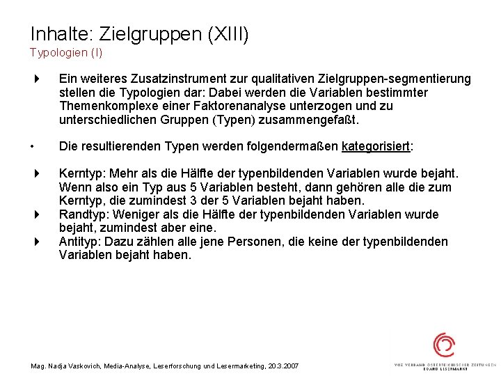 Inhalte: Zielgruppen (XIII) Typologien (I) 4 Ein weiteres Zusatzinstrument zur qualitativen Zielgruppen-segmentierung stellen die