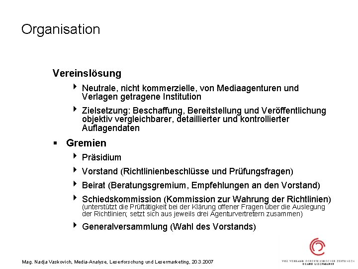Organisation Vereinslösung 4 Neutrale, nicht kommerzielle, von Mediaagenturen und Verlagen getragene Institution 4 Zielsetzung: