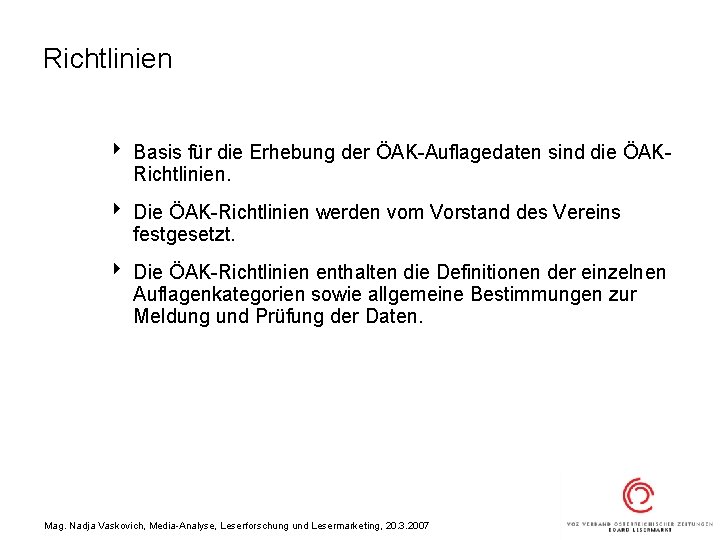 Richtlinien 4 Basis für die Erhebung der ÖAK-Auflagedaten sind die ÖAKRichtlinien. 4 Die ÖAK-Richtlinien