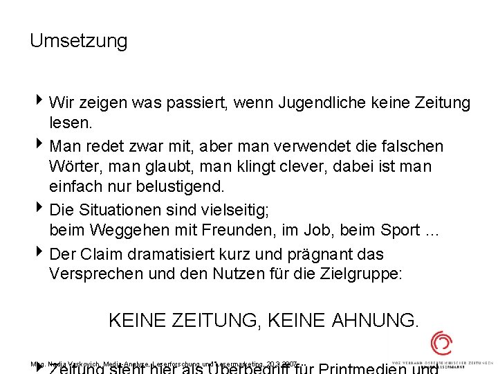 Umsetzung 4 Wir zeigen was passiert, wenn Jugendliche keine Zeitung lesen. 4 Man redet