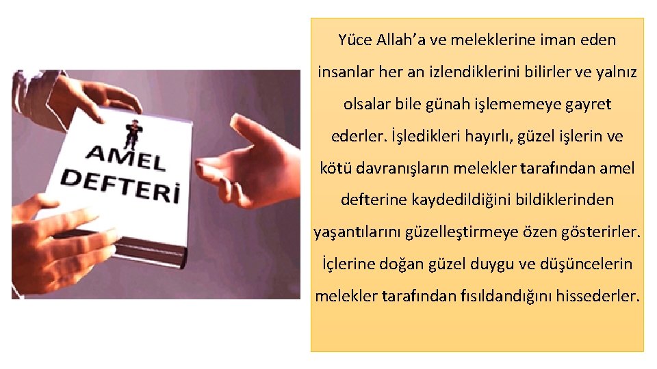 Yu ce Allah’a ve meleklerine iman eden insanlar her an izlendiklerini bilirler ve yalnız Yu ce Allah’a ve meleklerine iman eden insanlar her an izlendiklerini bilirler ve yalnız