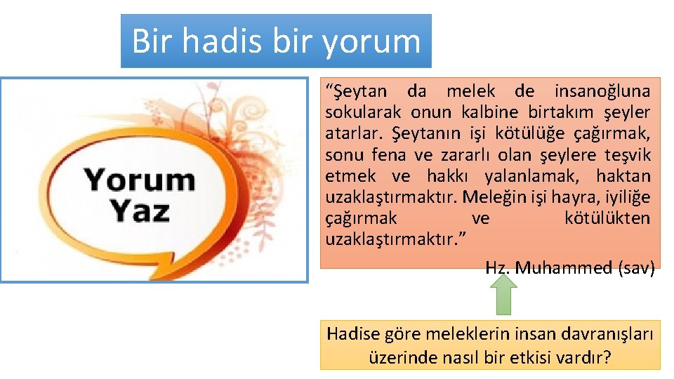 Bir hadis bir yorum “Şeytan da melek de insanoğluna sokularak onun kalbine birtakım şeyler Bir hadis bir yorum “Şeytan da melek de insanoğluna sokularak onun kalbine birtakım şeyler