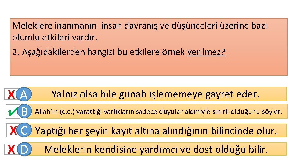 Meleklere inanmanın insan davranış ve düşünceleri üzerine bazı olumlu etkileri vardır. 2. Aşağıdakilerden hangisi Meleklere inanmanın insan davranış ve düşünceleri üzerine bazı olumlu etkileri vardır. 2. Aşağıdakilerden hangisi