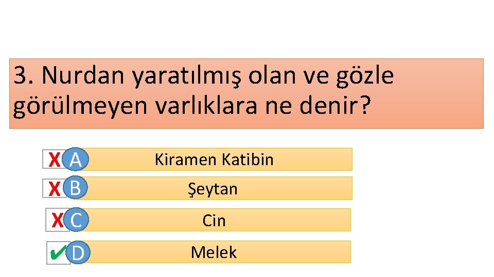 3. Nurdan yaratılmış olan ve gözle görülmeyen varlıklara ne denir? XA XB XC ✔D 3. Nurdan yaratılmış olan ve gözle görülmeyen varlıklara ne denir? XA XB XC ✔D