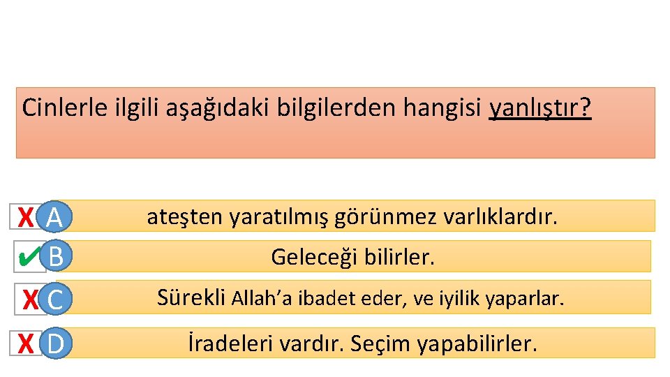 Cinlerle ilgili aşağıdaki bilgilerden hangisi yanlıştır? XA ✔B XC XD ateşten yaratılmış görünmez varlıklardır. Cinlerle ilgili aşağıdaki bilgilerden hangisi yanlıştır? XA ✔B XC XD ateşten yaratılmış görünmez varlıklardır.