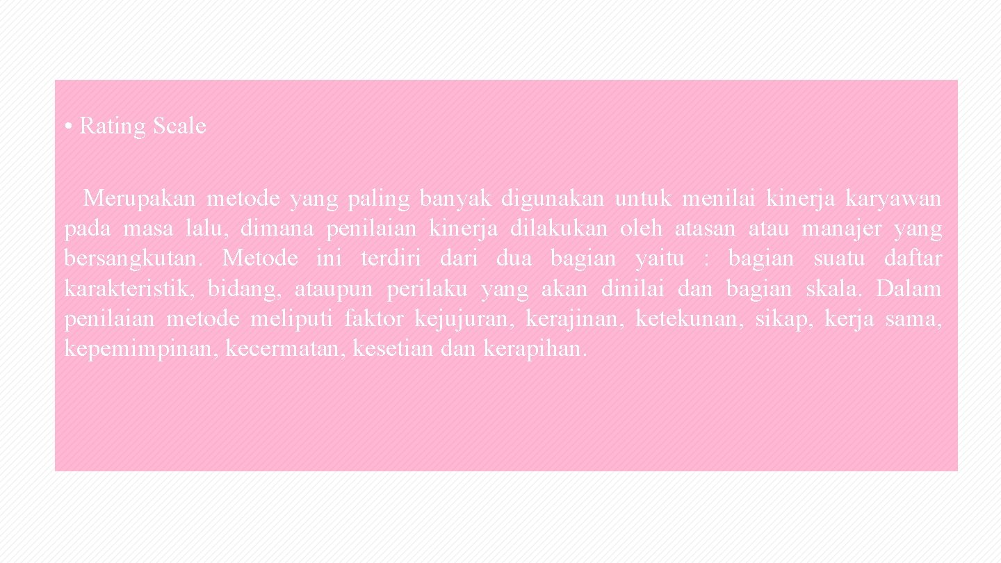  • Rating Scale Merupakan metode yang paling banyak digunakan untuk menilai kinerja karyawan