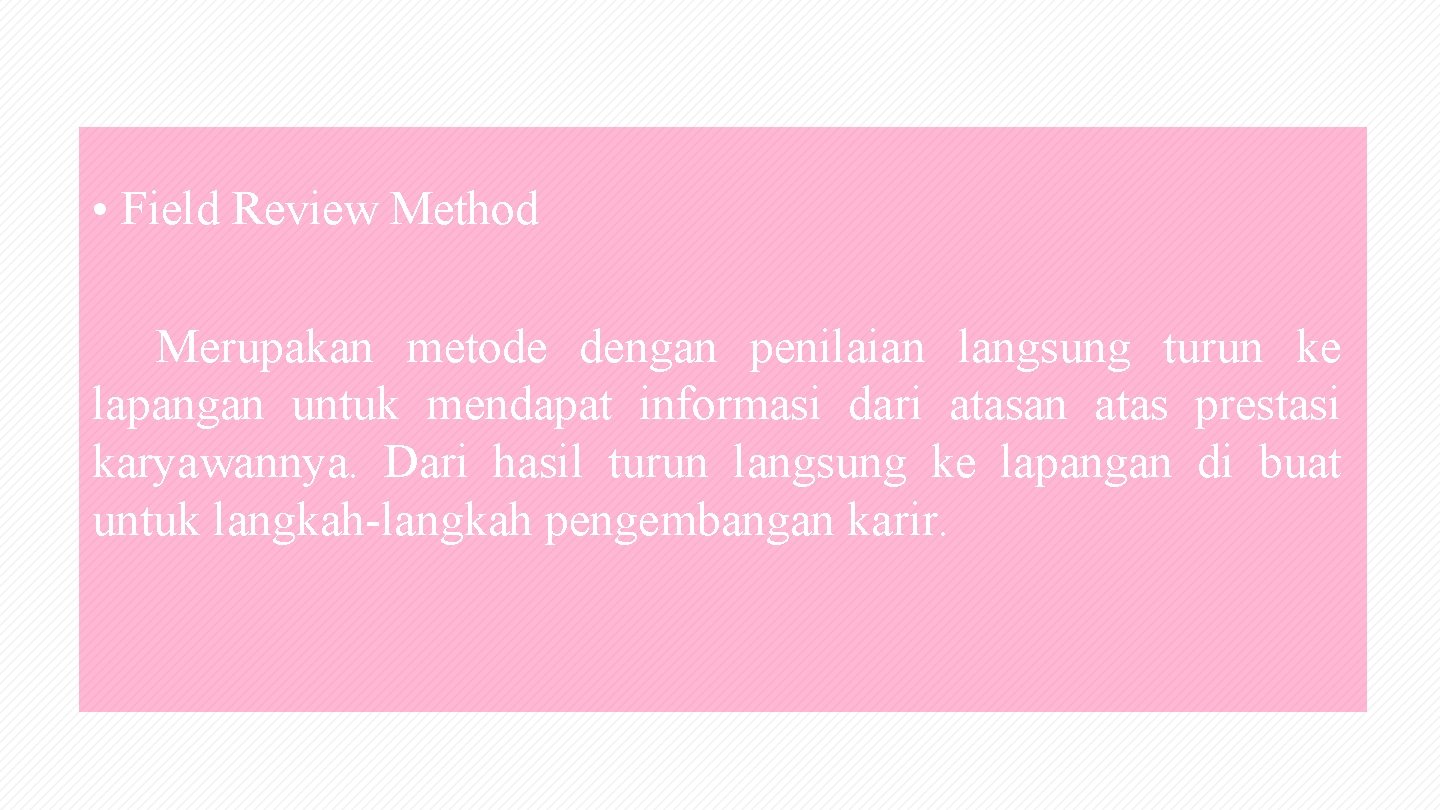  • Field Review Method Merupakan metode dengan penilaian langsung turun ke lapangan untuk