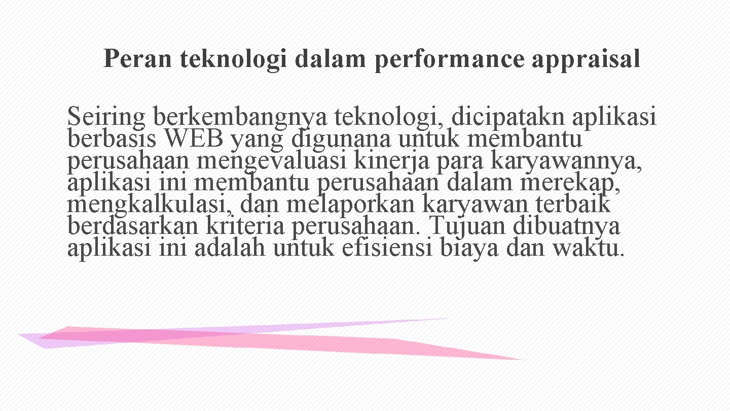 Peran teknologi dalam performance appraisal Seiring berkembangnya teknologi, dicipatakn aplikasi berbasis WEB yang digunana