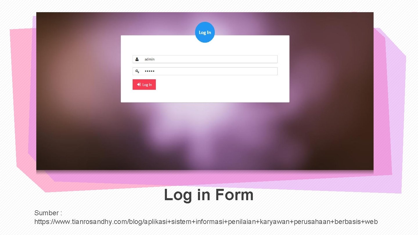 Log in Form Sumber : https: //www. tianrosandhy. com/blog/aplikasi+sistem+informasi+penilaian+karyawan+perusahaan+berbasis+web 