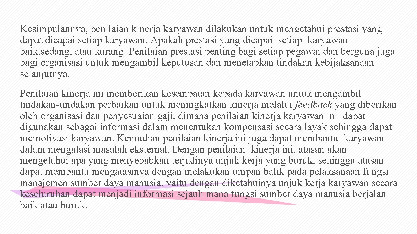 Kesimpulannya, penilaian kinerja karyawan dilakukan untuk mengetahui prestasi yang dapat dicapai setiap karyawan. Apakah