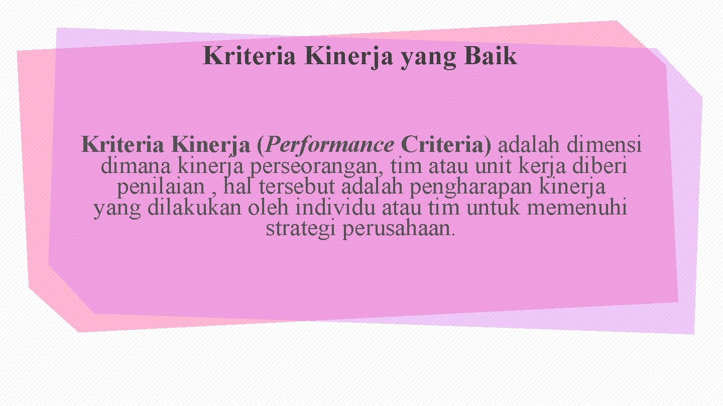 Kriteria Kinerja yang Baik Kriteria Kinerja (Performance Criteria) adalah dimensi dimana kinerja perseorangan, tim