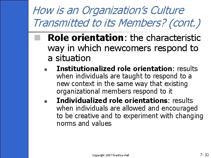 How is an Organization’s Culture Transmitted to its Members? (cont. ) n Role orientation: