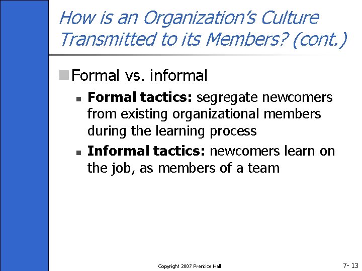 How is an Organization’s Culture Transmitted to its Members? (cont. ) n Formal vs.