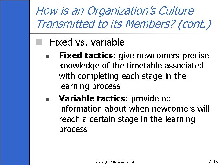 How is an Organization’s Culture Transmitted to its Members? (cont. ) n Fixed vs.