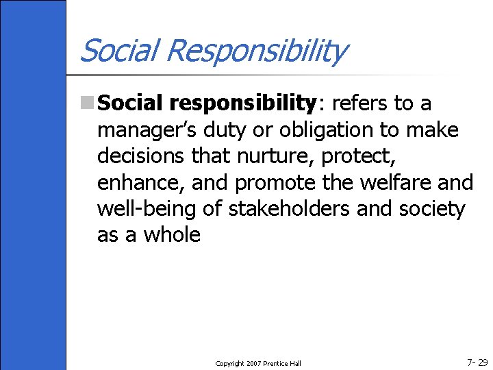 Social Responsibility n Social responsibility: refers to a manager’s duty or obligation to make