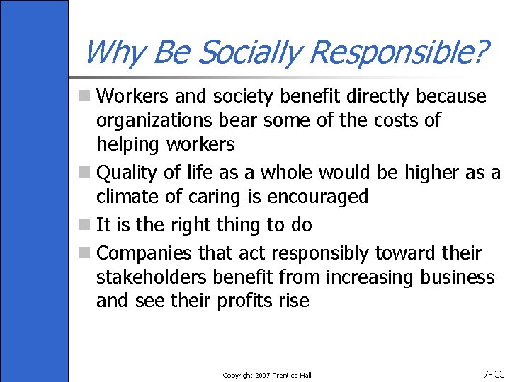 Why Be Socially Responsible? n Workers and society benefit directly because organizations bear some