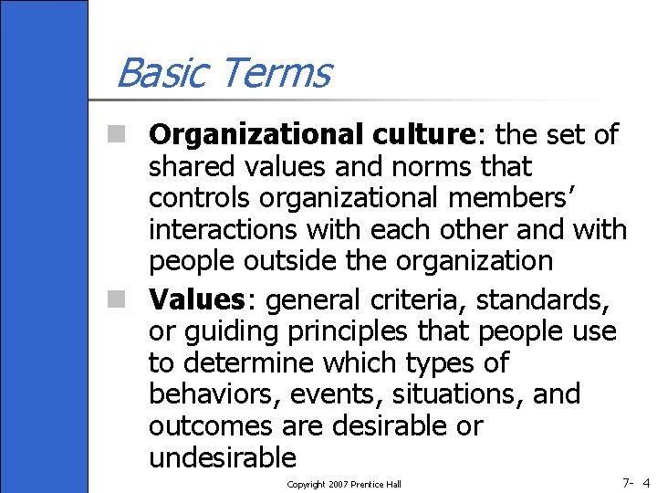 Basic Terms n Organizational culture: the set of shared values and norms that controls