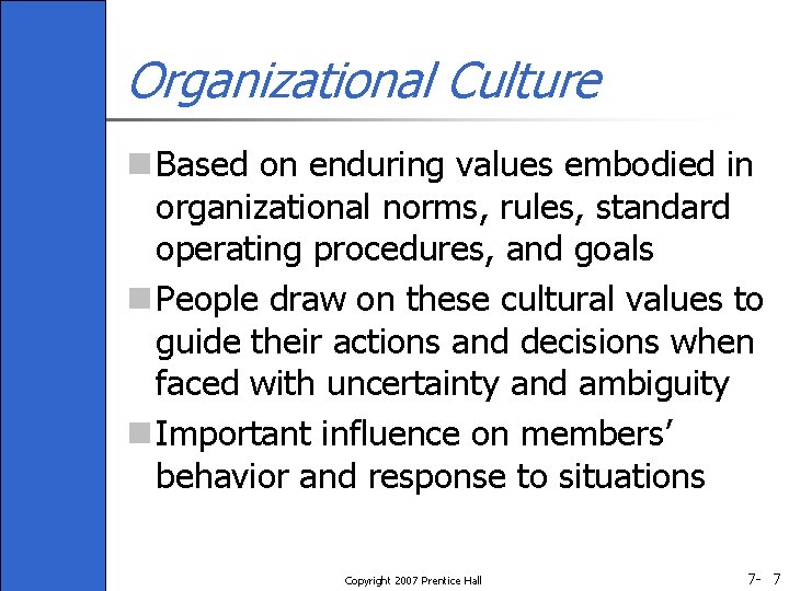 Organizational Culture n Based on enduring values embodied in organizational norms, rules, standard operating