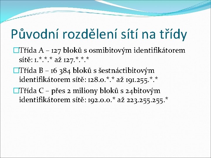 Původní rozdělení sítí na třídy �Třída A – 127 bloků s osmibitovým identifikátorem sítě: