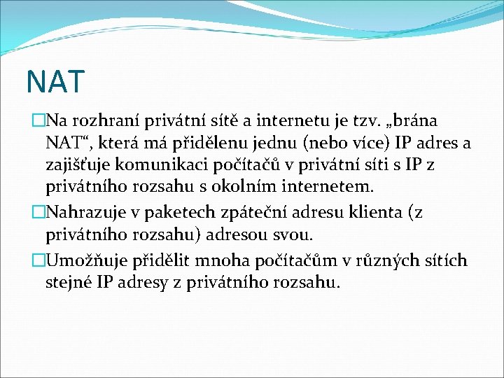 NAT �Na rozhraní privátní sítě a internetu je tzv. „brána NAT“, která má přidělenu
