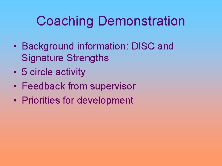 Coaching Demonstration • Background information: DISC and Signature Strengths • 5 circle activity •