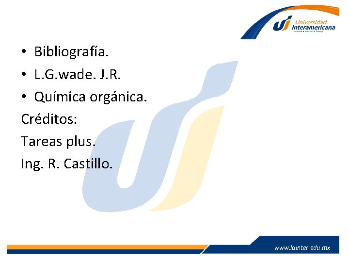 • Bibliografía. • L. G. wade. J. R. • Química orgánica. Créditos: Tareas • Bibliografía. • L. G. wade. J. R. • Química orgánica. Créditos: Tareas