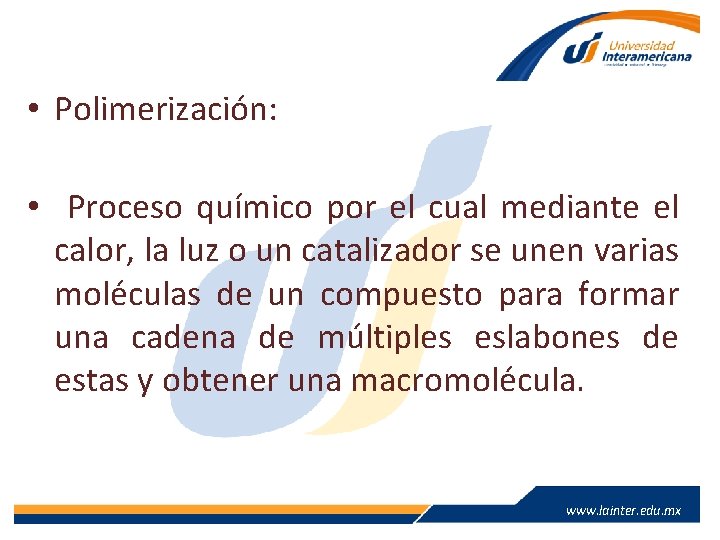 • Polimerización: • Proceso químico por el cual mediante el calor, la luz • Polimerización: • Proceso químico por el cual mediante el calor, la luz
