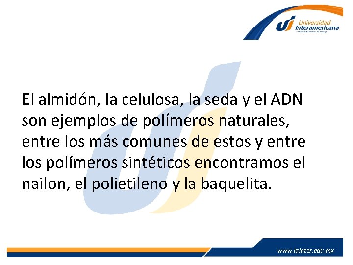 El almidón, la celulosa, la seda y el ADN son ejemplos de polímeros naturales, El almidón, la celulosa, la seda y el ADN son ejemplos de polímeros naturales,