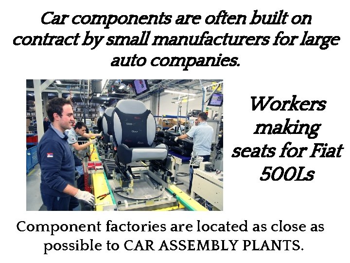 Car components are often built on contract by small manufacturers for large auto companies.
