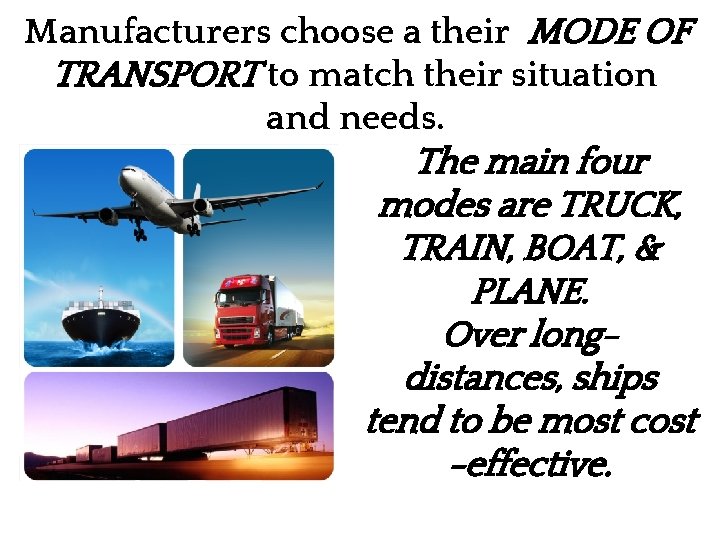 Manufacturers choose a their MODE OF TRANSPORT to match their situation and needs. The
