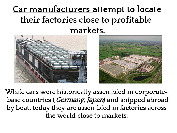 Car manufacturers attempt to locate their factories close to profitable markets. While cars were