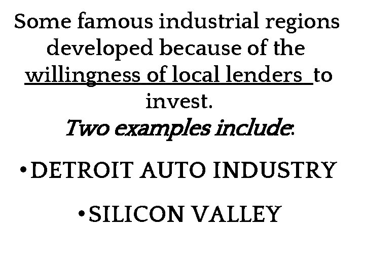 Some famous industrial regions developed because of the willingness of local lenders to invest.
