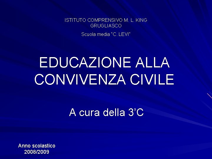 ISTITUTO COMPRENSIVO M. L. KING GRUGLIASCO Scuola media “C. LEVI” EDUCAZIONE ALLA CONVIVENZA CIVILE