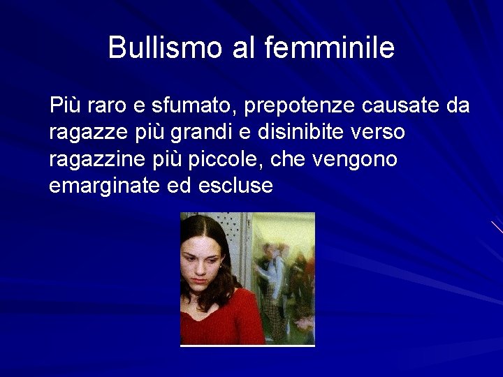 Bullismo al femminile Più raro e sfumato, prepotenze causate da ragazze più grandi e