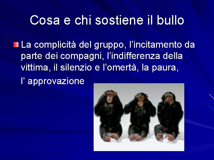 Cosa e chi sostiene il bullo La complicità del gruppo, l’incitamento da parte dei