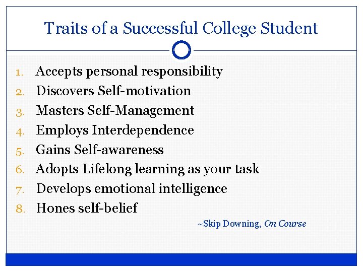 Traits of a Successful College Student 1. 2. 3. 4. 5. 6. 7. 8. Traits of a Successful College Student 1. 2. 3. 4. 5. 6. 7. 8.