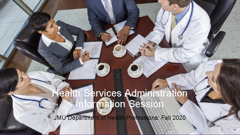 Health Services Administration Information Session JMU Department of Health Professions: Fall 2020 