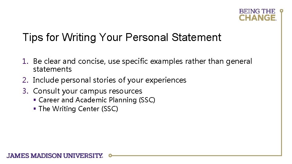 Tips for Writing Your Personal Statement 1. Be clear and concise, use specific examples