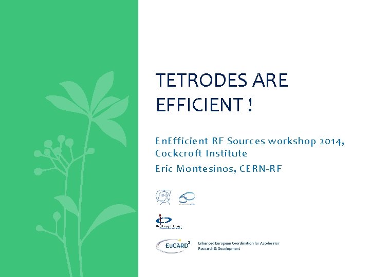 TETRODES ARE EFFICIENT ! En. Efficient RF Sources workshop 2014, Cockcroft Institute Eric Montesinos,