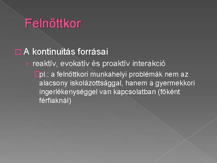 Felnőttkor �A kontinuitás forrásai › reaktív, evokatív és proaktív interakció �pl. : a felnőttkori