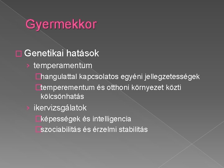 Gyermekkor � Genetikai hatások › temperamentum �hangulattal kapcsolatos egyéni jellegzetességek �temperementum és otthoni környezet