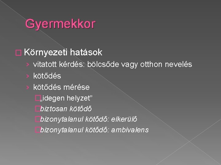 Gyermekkor � Környezeti hatások › vitatott kérdés: bölcsőde vagy otthon nevelés › kötődés mérése