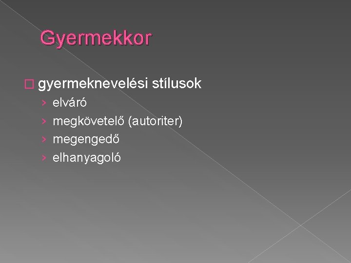 Gyermekkor � gyermeknevelési › › stílusok elváró megkövetelő (autoriter) megengedő elhanyagoló Gyermekkor � gyermeknevelési › › stílusok elváró megkövetelő (autoriter) megengedő elhanyagoló